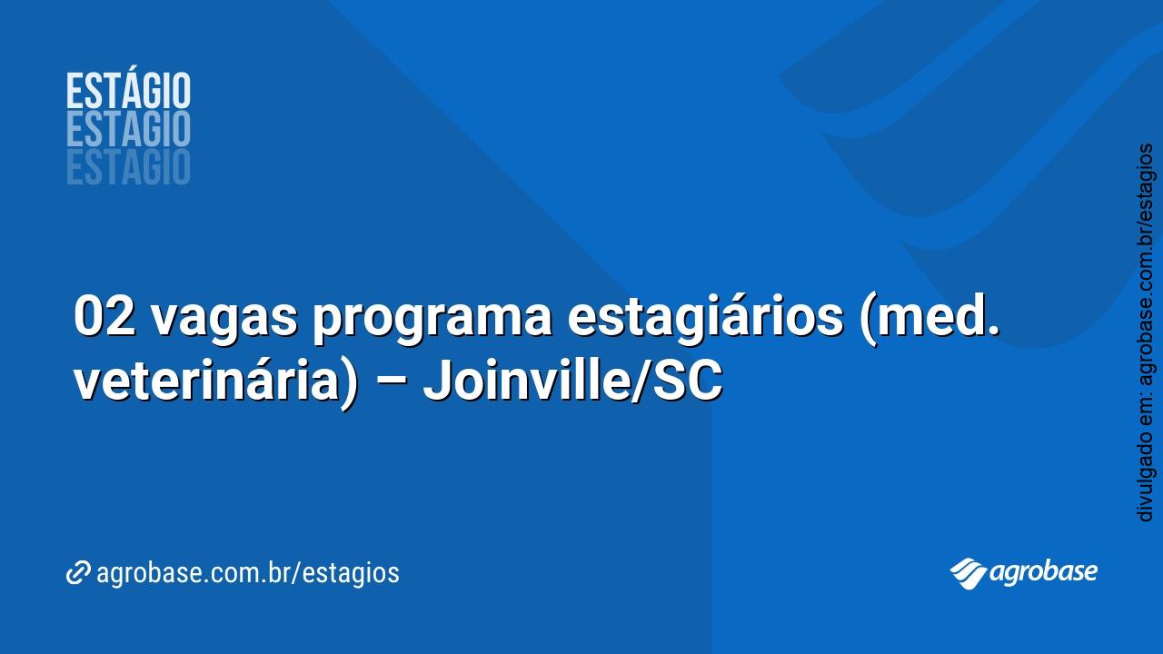 02 vagas programa estagiários (med. veterinária) – Joinville/SC