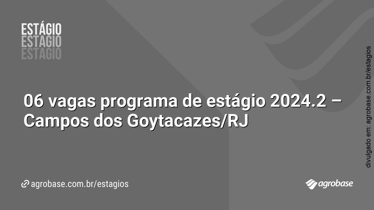 06 vagas programa de estágio 2024.2 – Campos dos Goytacazes/RJ