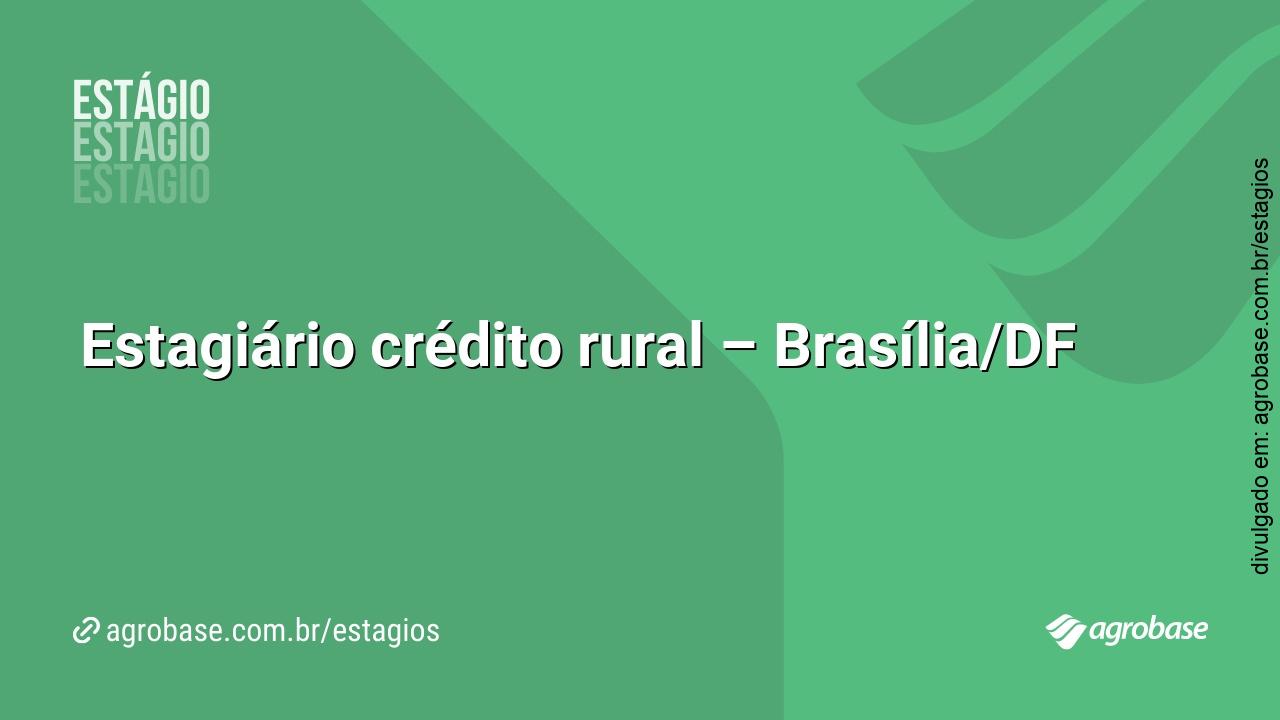 Estagiário crédito rural – Brasília/DF