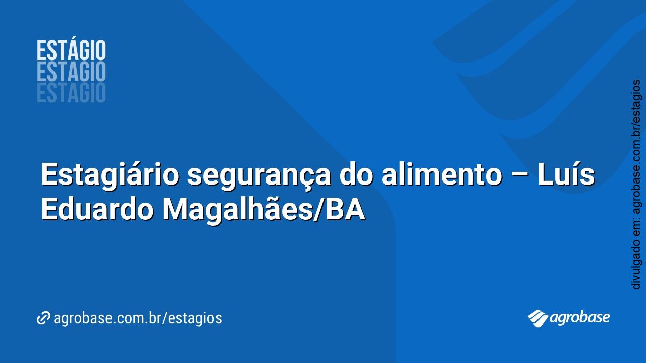 Estagiário segurança do alimento – Luís Eduardo Magalhães/BA