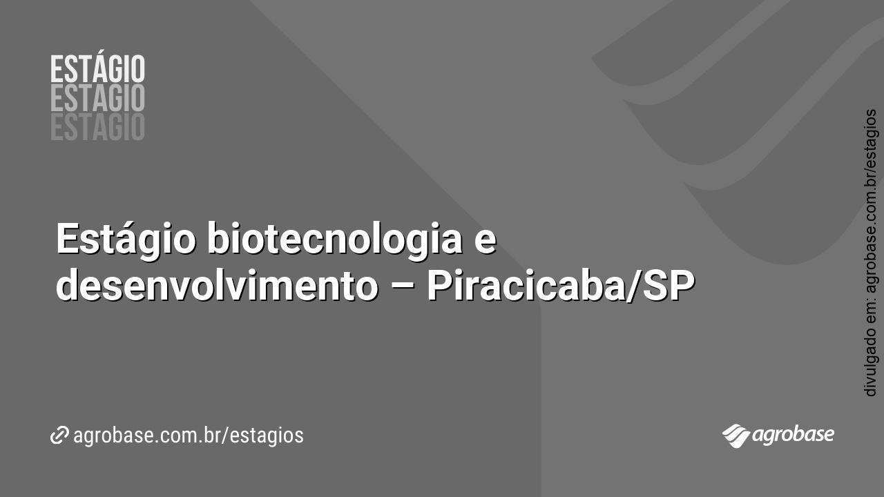 Estágio biotecnologia e desenvolvimento – Piracicaba/SP