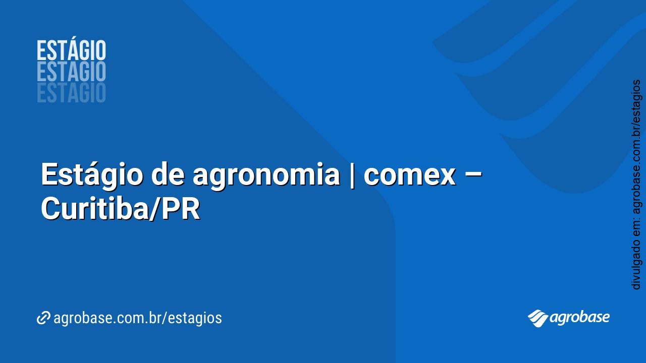 Estágio de agronomia | comex – Curitiba/PR