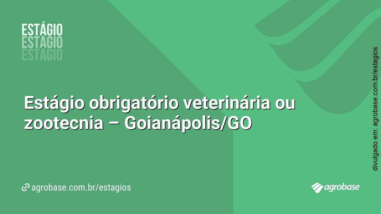 Estágio obrigatório veterinária ou zootecnia – Goianápolis/GO