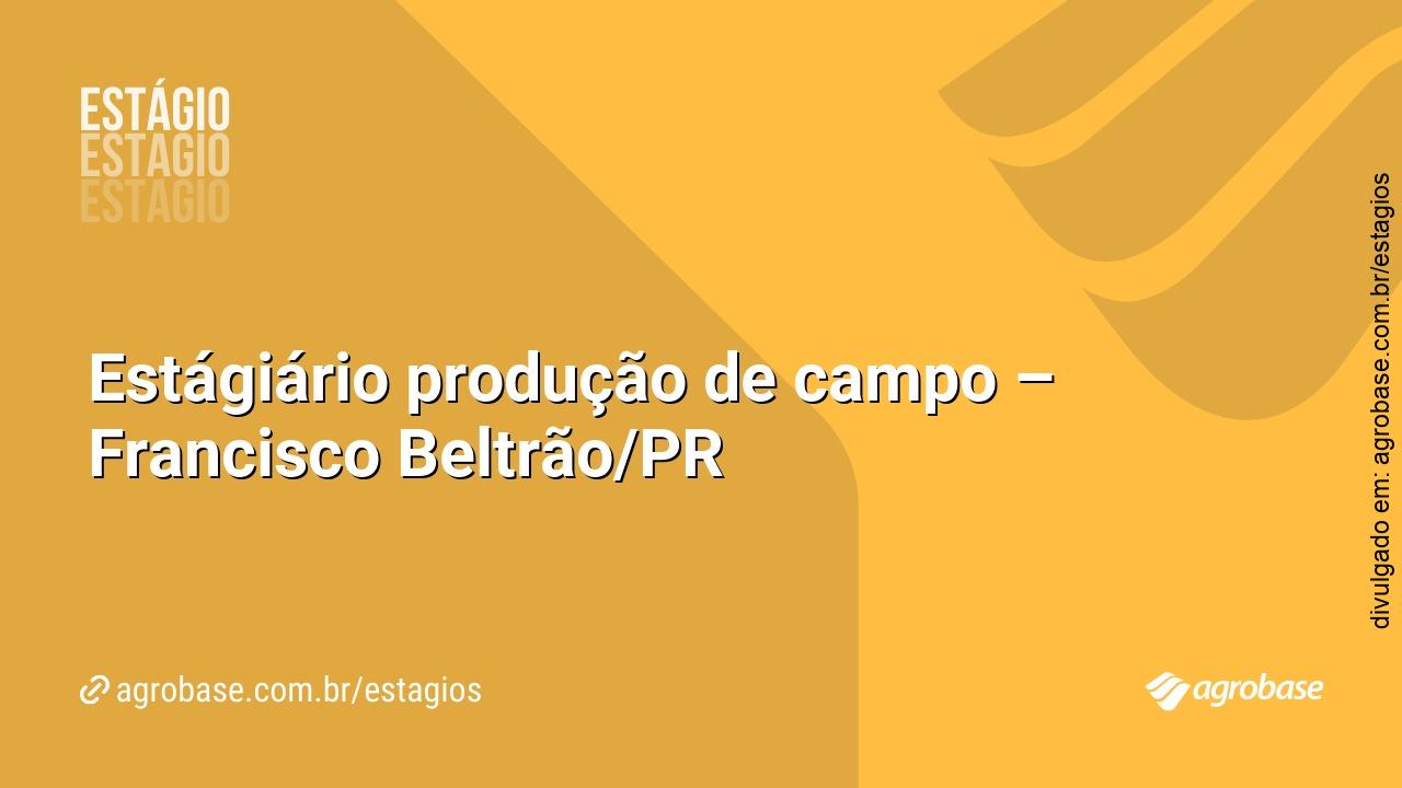 Estágiário produção de campo – Francisco Beltrão/PR