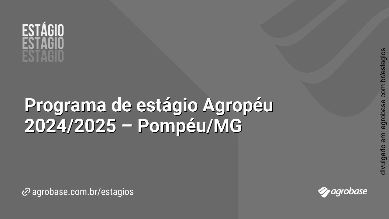 Programa de estágio Agropéu 2024/2025 – Pompéu/MG
