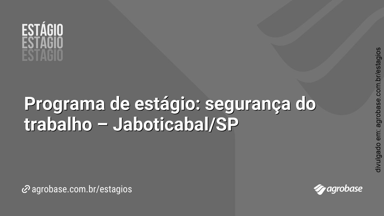 Programa de estágio: segurança do trabalho – Jaboticabal/SP