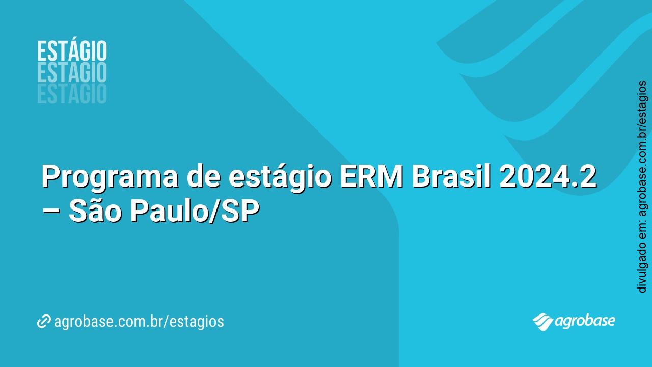 Programa de estágio ERM Brasil 2024.2 – São Paulo/SP