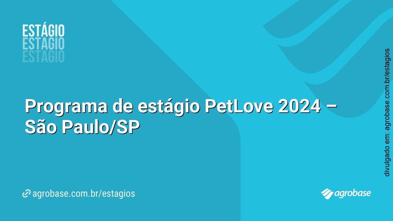 Programa de estágio PetLove 2024 – São Paulo/SP