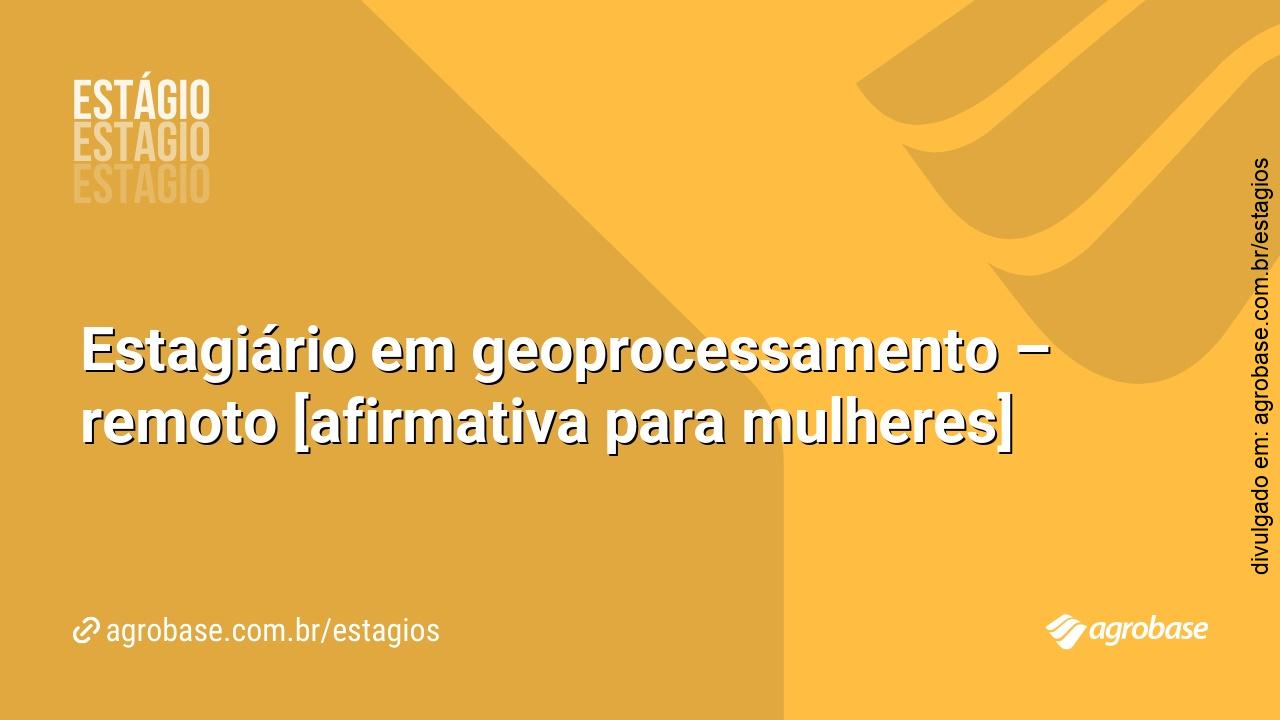 Estagiário em geoprocessamento – remoto [afirmativa para mulheres]