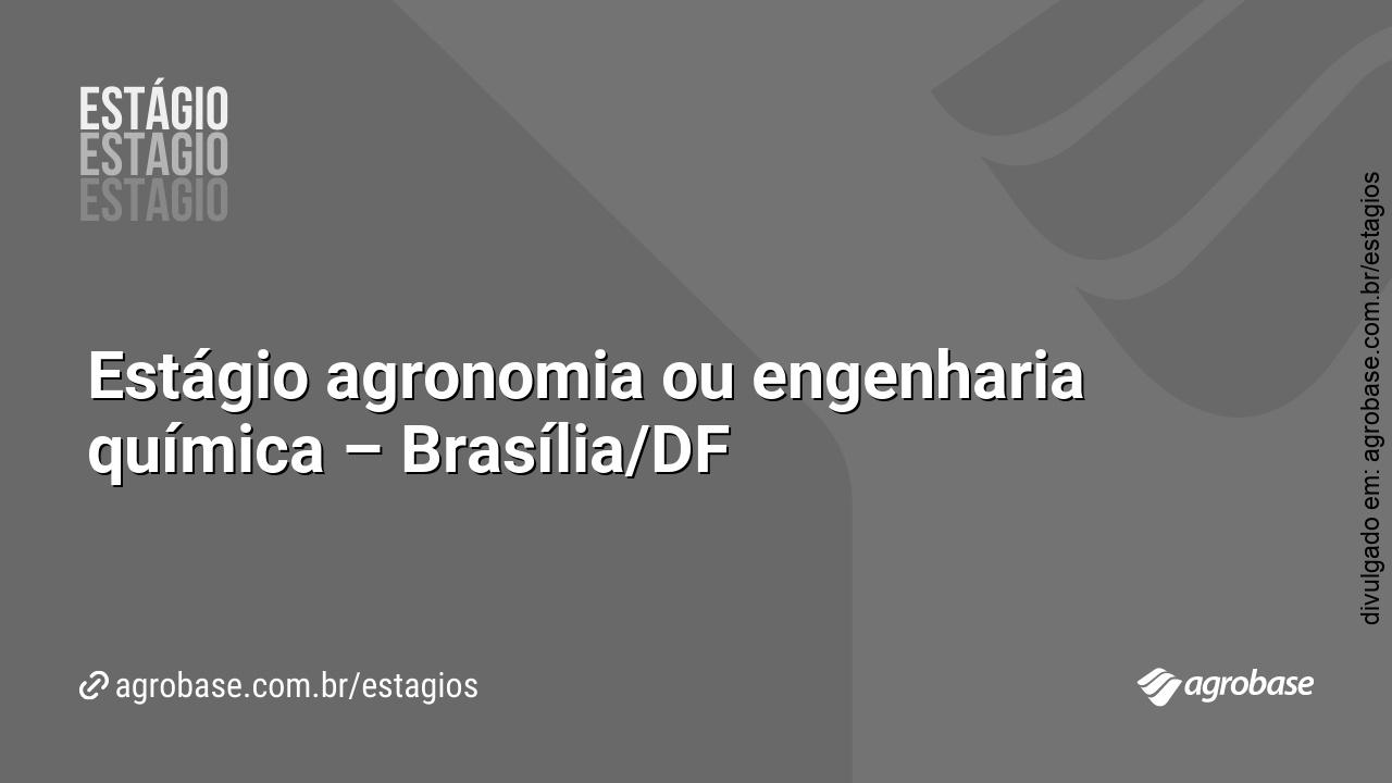 Estágio agronomia ou engenharia química – Brasília/DF