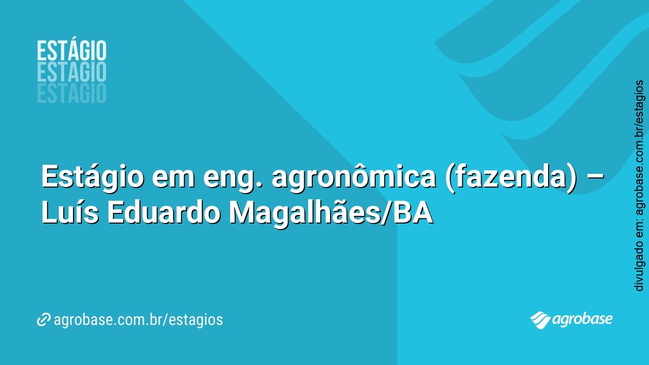 Estágio em eng. agronômica (fazenda) – Luís Eduardo Magalhães/BA