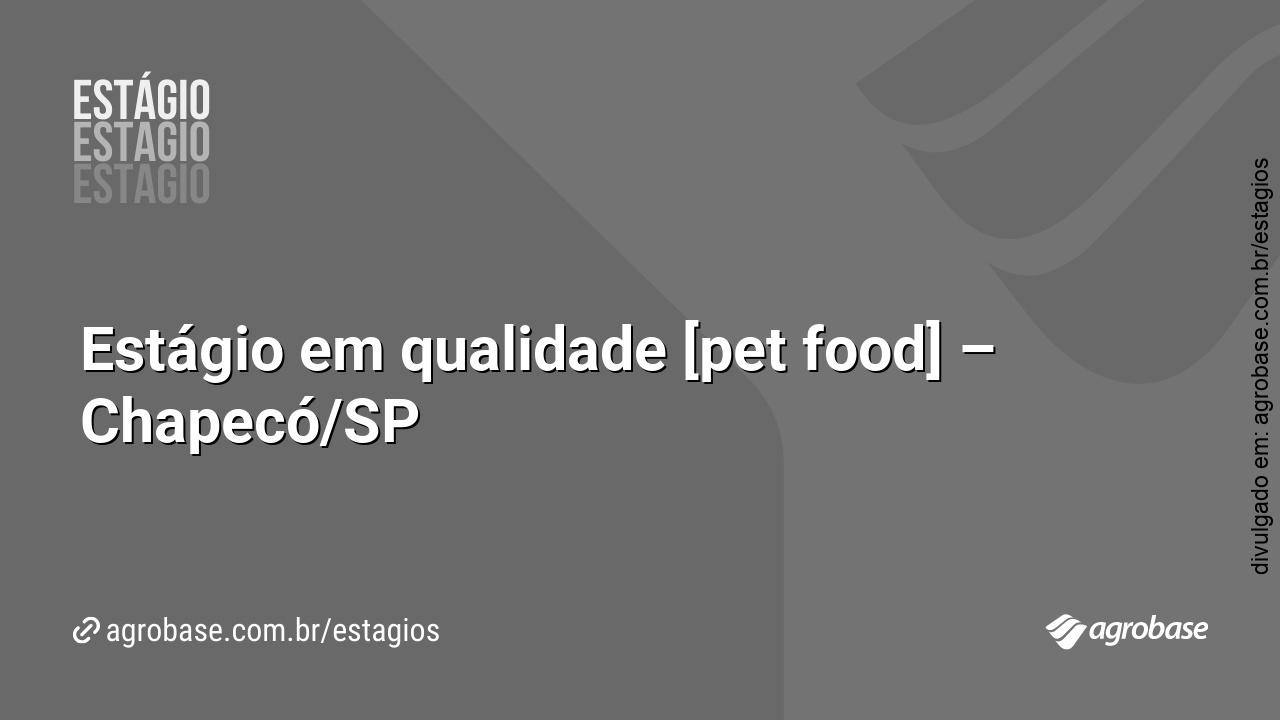 Estágio em qualidade [pet food] – Chapecó/SP