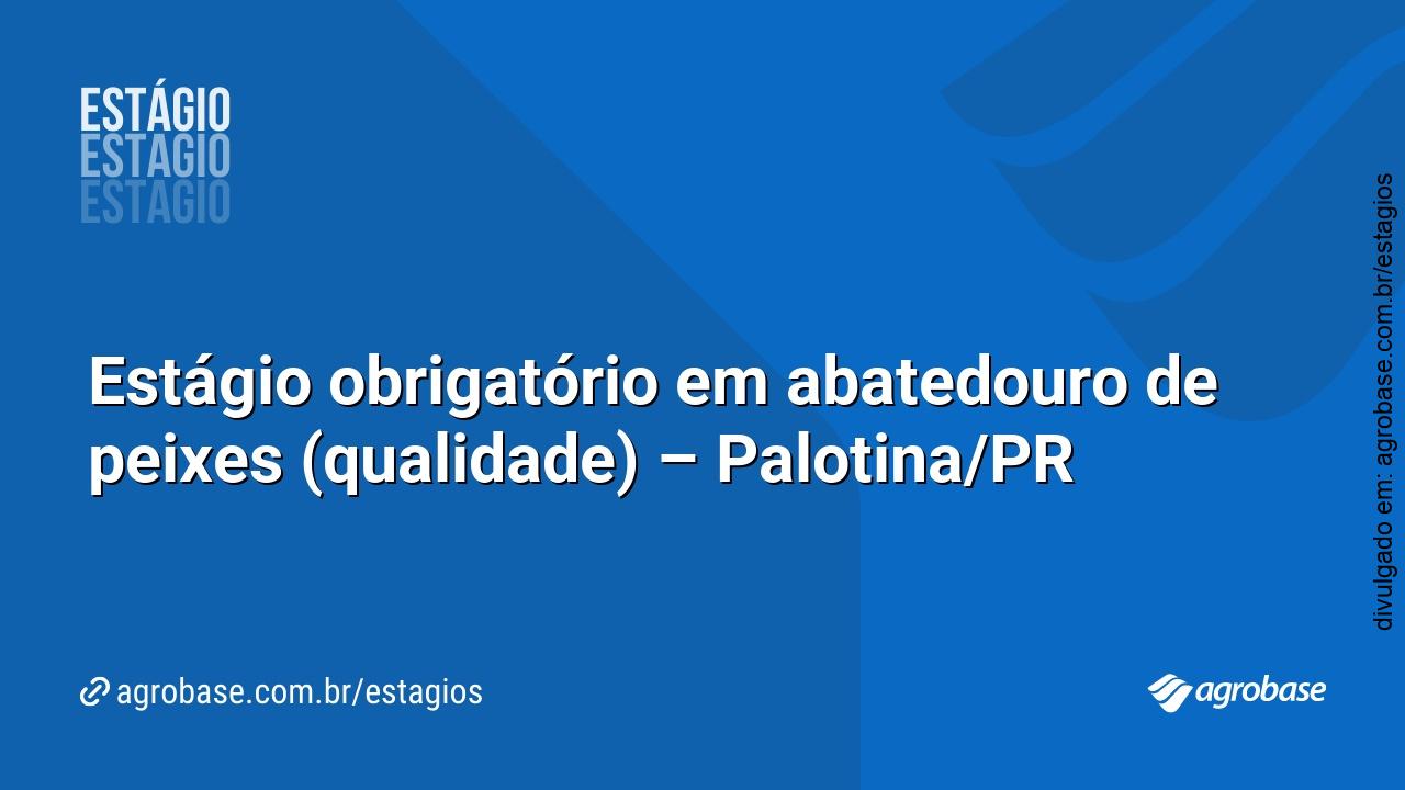 Estágio obrigatório em abatedouro de peixes (qualidade) – Palotina/PR