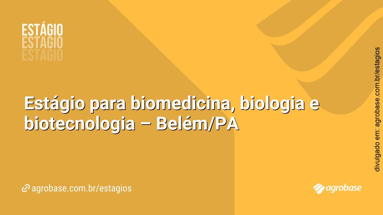 Estágio para biomedicina, biologia e biotecnologia – Belém/PA