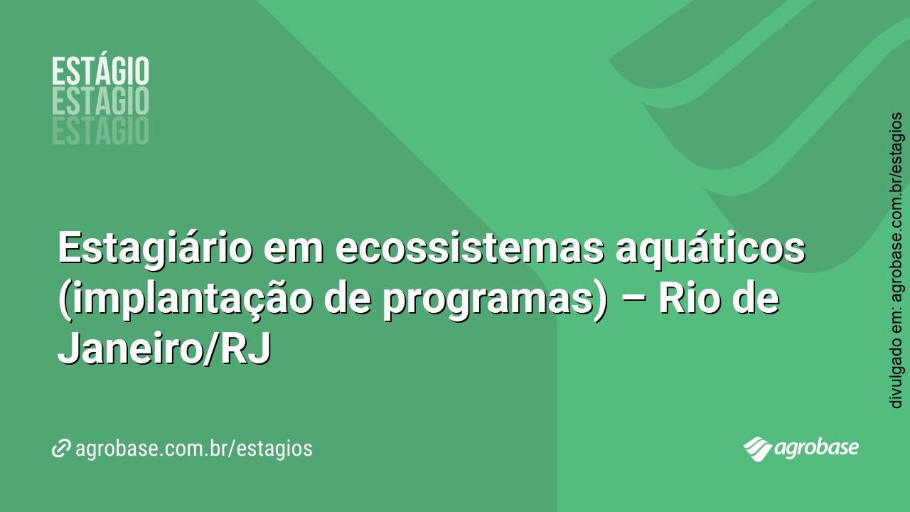 Estagiário em ecossistemas aquáticos (implantação de programas) – Rio de Janeiro/RJ