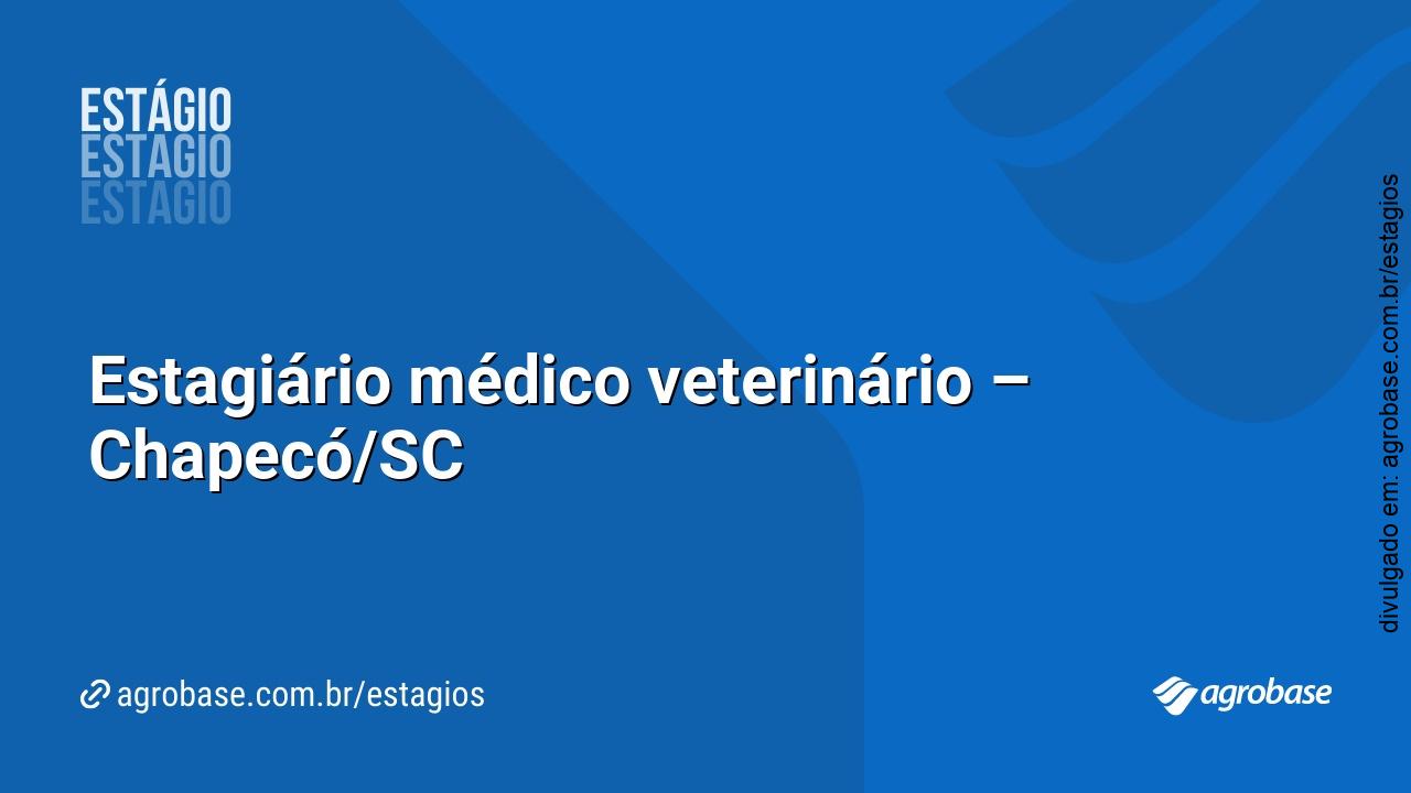 Estagiário médico veterinário – Chapecó/SC