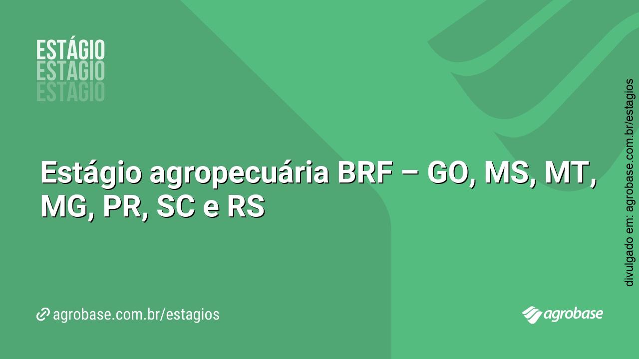 Estágio agropecuária BRF – GO, MS, MT, MG, PR, SC e RS