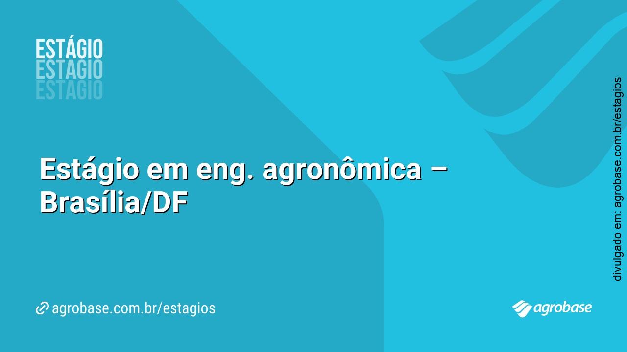 Estágio em eng. agronômica – Brasília/DF