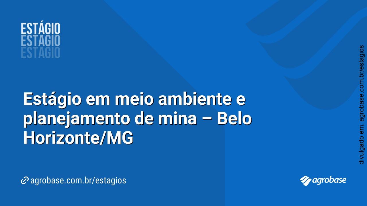 Estágio em meio ambiente e planejamento de mina – Belo Horizonte/MG