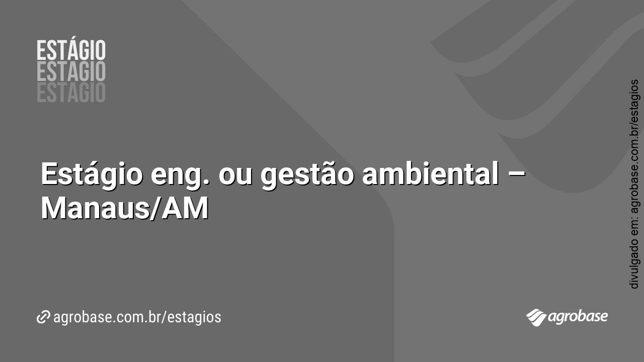 Estágio eng. ou gestão ambiental – Manaus/AM