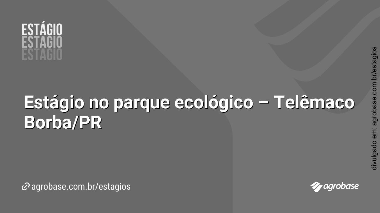 Estágio no parque ecológico – Telêmaco Borba/PR