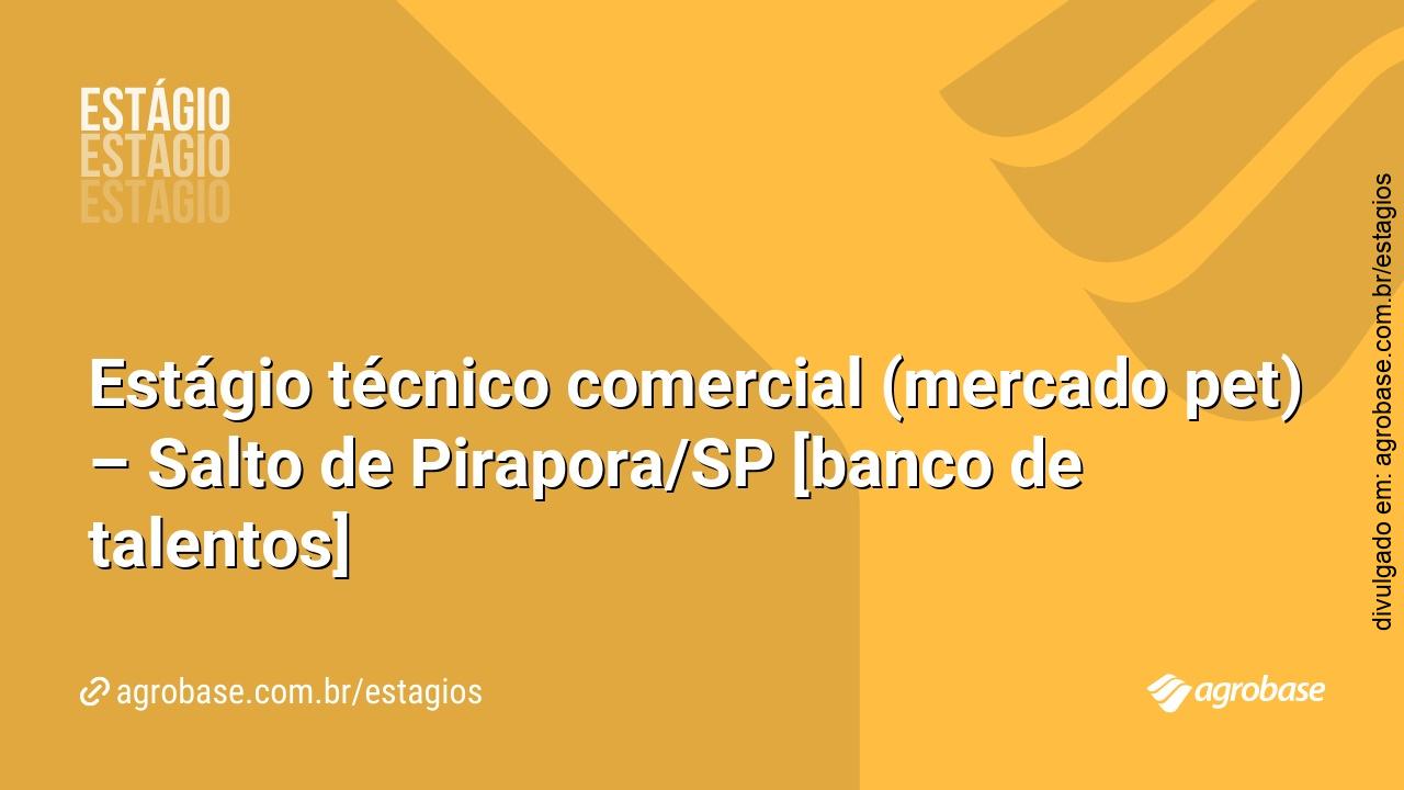 Estágio técnico comercial (mercado pet) – Salto de Pirapora/SP [banco de talentos]