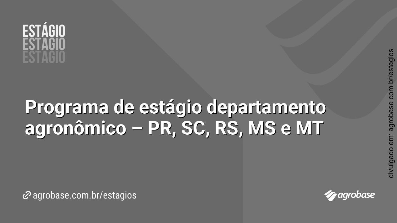 Programa de estágio departamento agronômico – PR, SC, RS, MS e MT