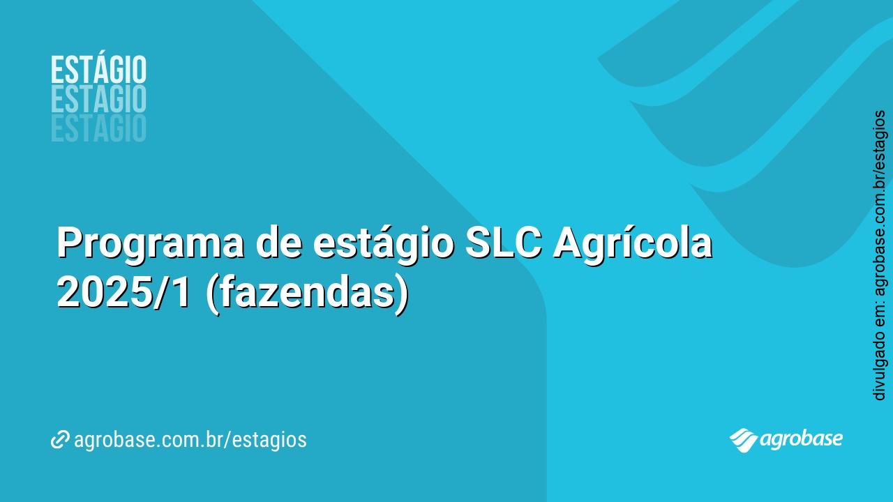 Programa de estágio SLC Agrícola 2025/1 (fazendas)