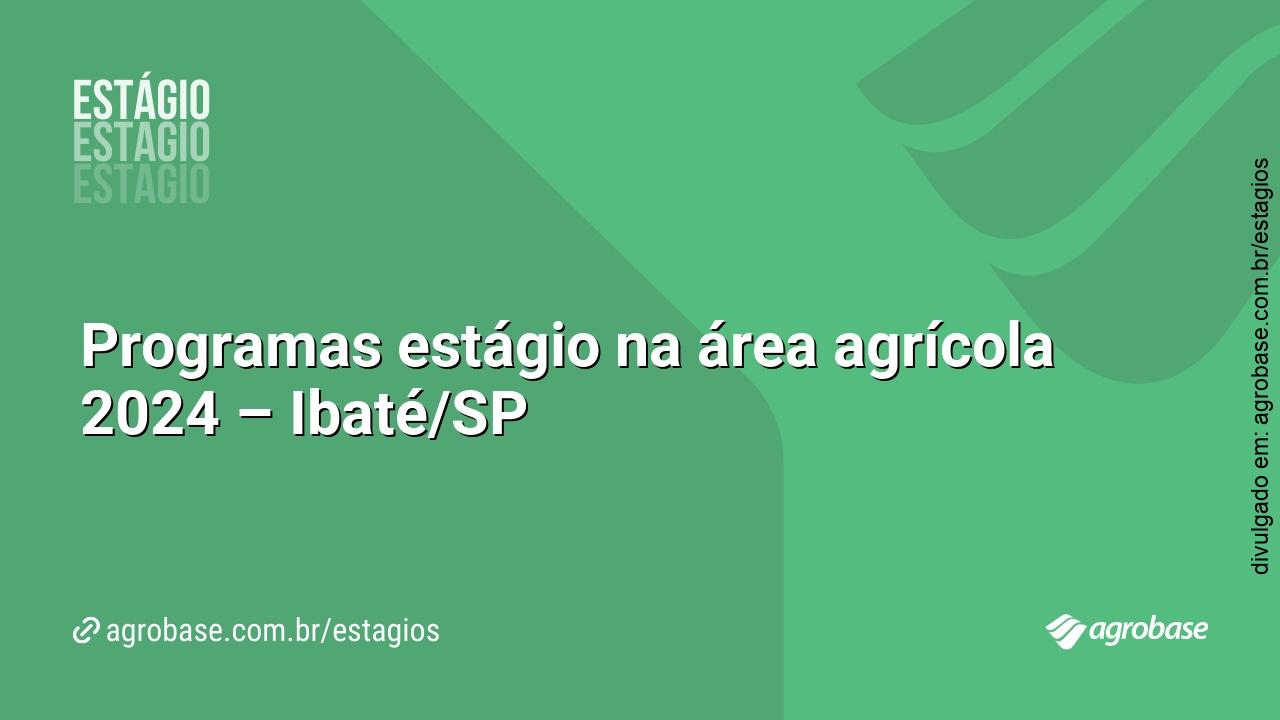 Programas estágio na área agrícola 2024 – Ibaté/SP