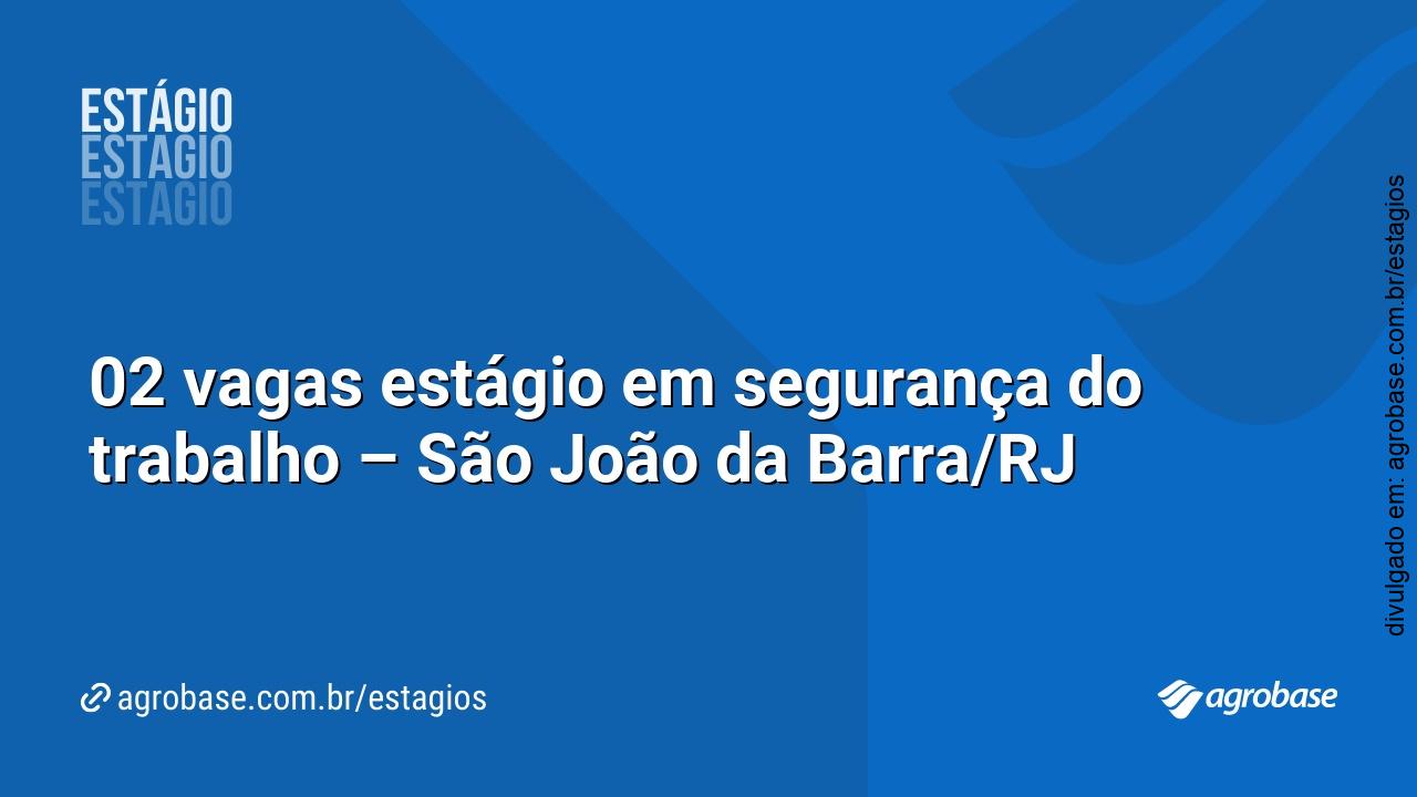 02 vagas estágio em segurança do trabalho – São João da Barra/RJ