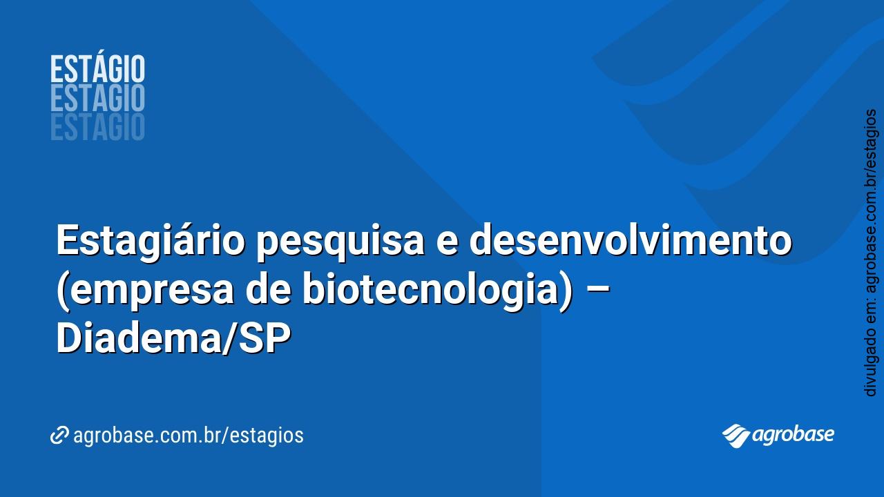 Estagiário pesquisa e desenvolvimento (empresa de biotecnologia) – Diadema/SP