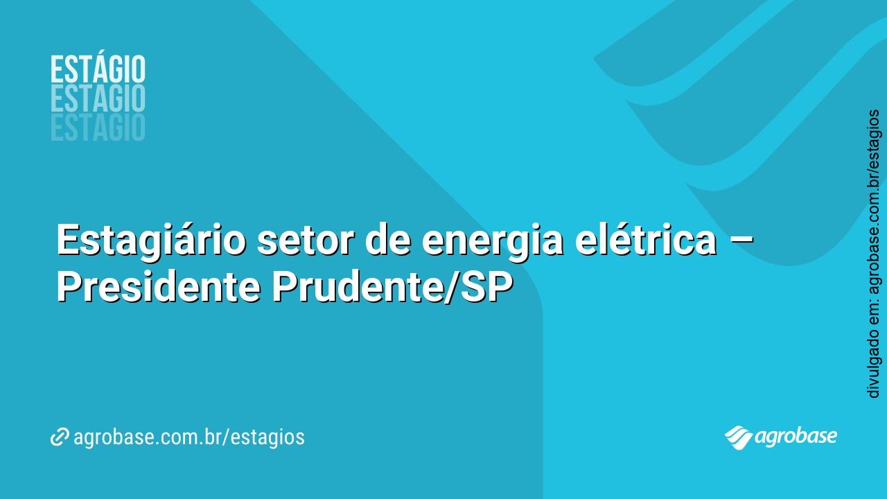 Estagiário setor de energia elétrica – Presidente Prudente/SP