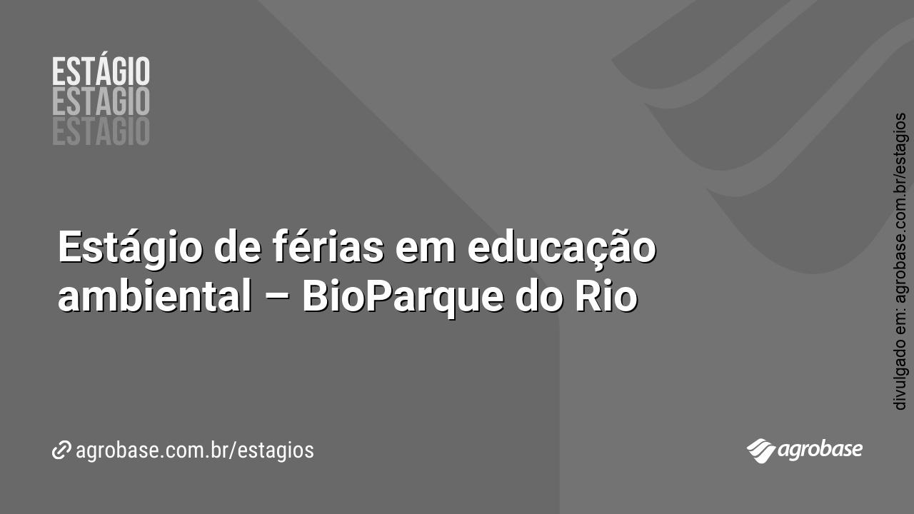 Estágio de férias em educação ambiental – BioParque do Rio