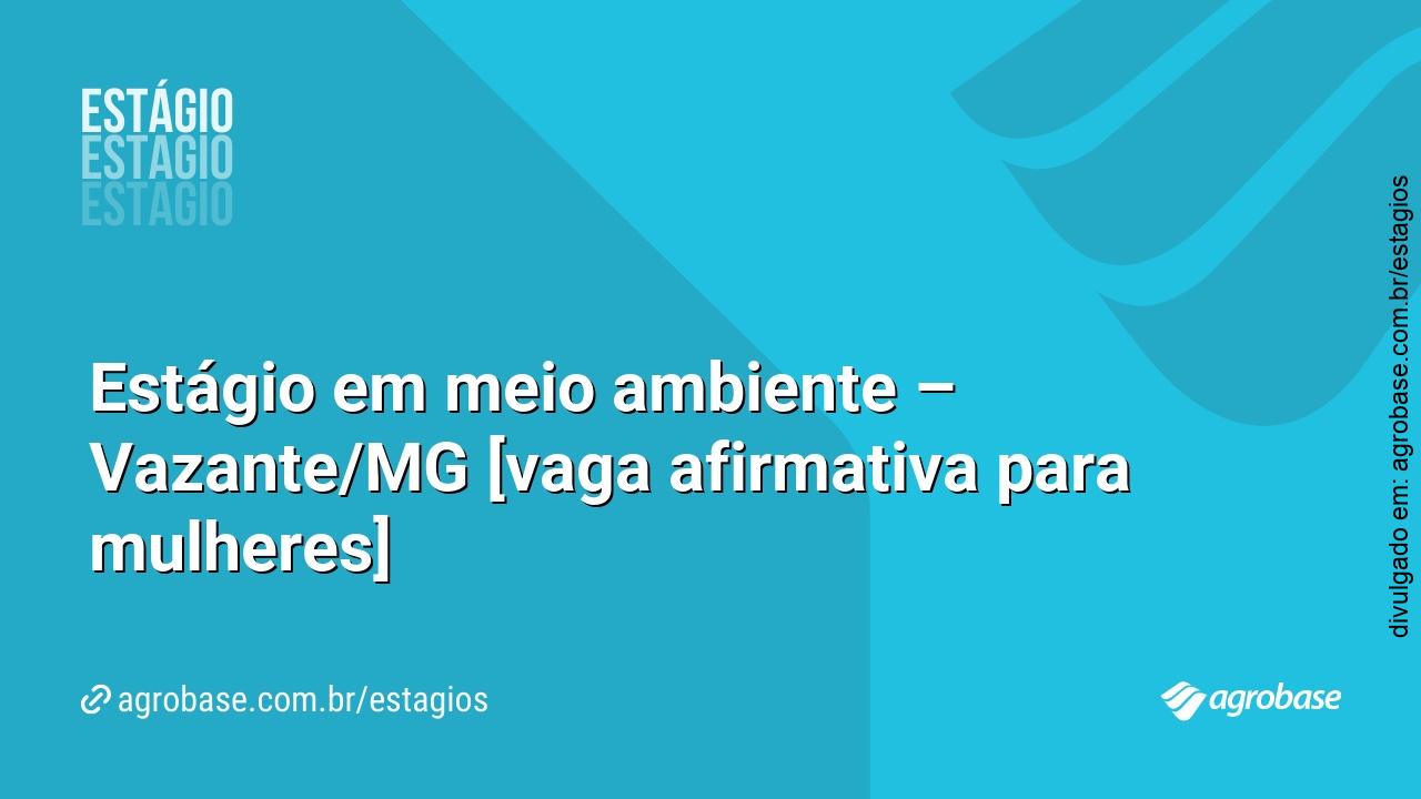 Estágio em meio ambiente – Vazante/MG [vaga afirmativa para mulheres]