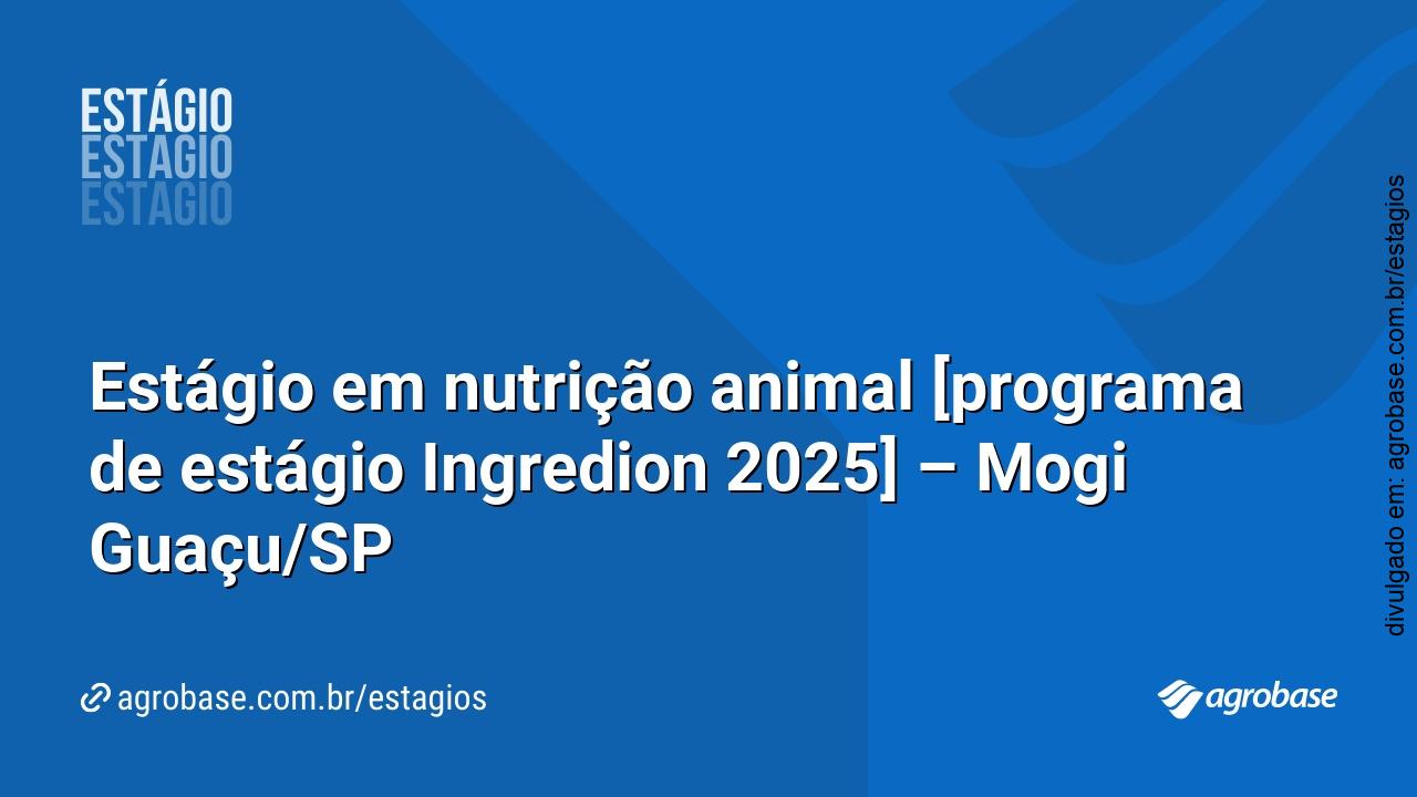 Estágio em nutrição animal [programa de estágio Ingredion 2025] – Mogi Guaçu/SP