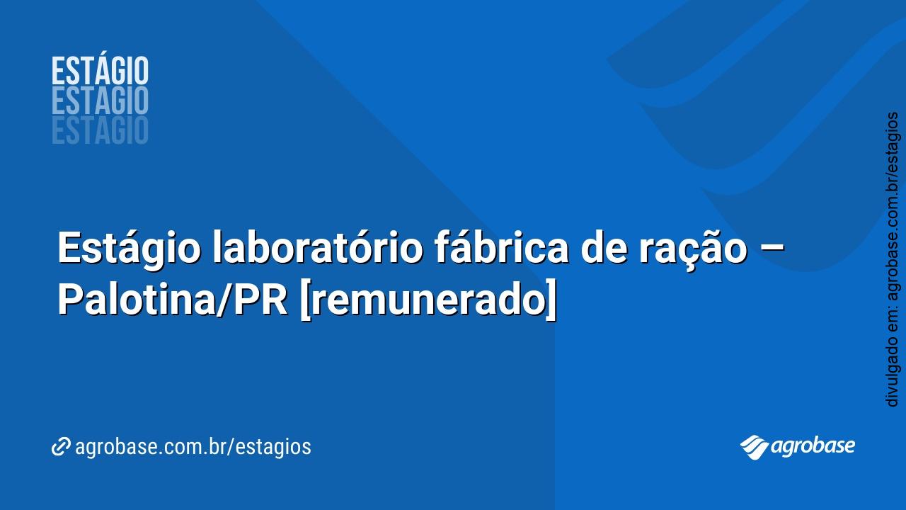 Estágio laboratório fábrica de ração – Palotina/PR [remunerado]