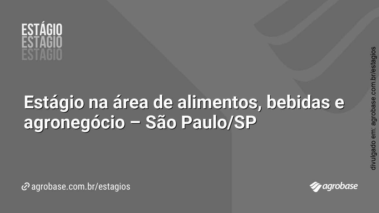 Estágio na área de alimentos, bebidas e agronegócio – São Paulo/SP