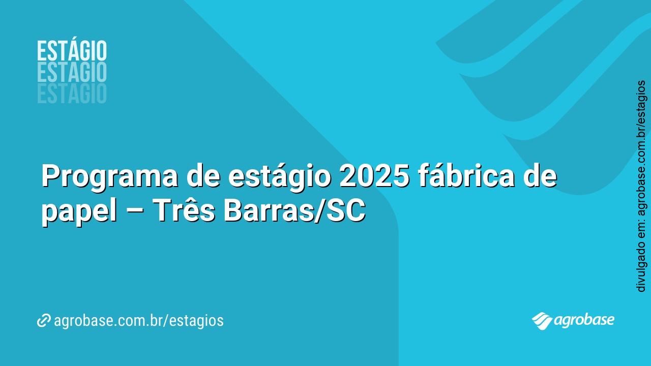 Programa de estágio 2025 fábrica de papel – Três Barras/SC