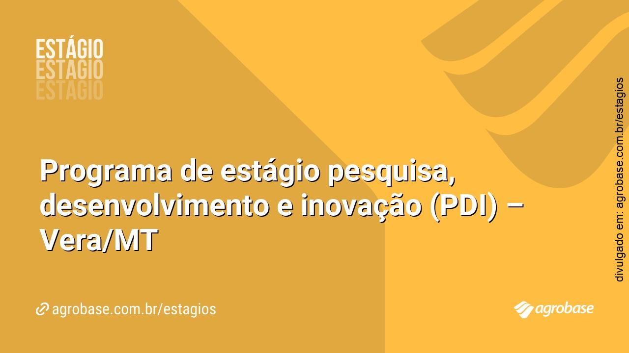 Programa de estágio pesquisa, desenvolvimento e inovação (PDI) – Vera/MT