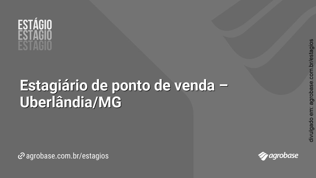 Estagiário de ponto de venda – Uberlândia/MG