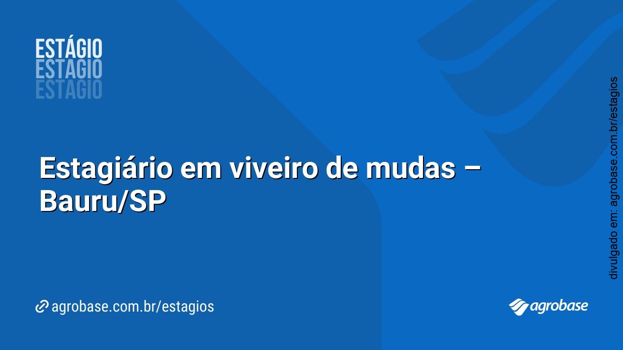 Estagiário em viveiro de mudas – Bauru/SP