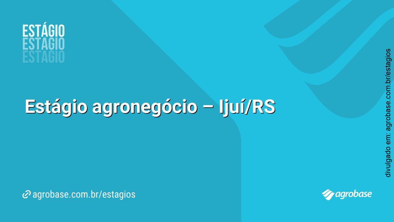 Estágio agronegócio – Ijuí/RS