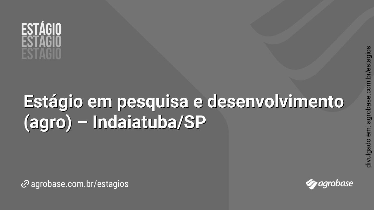 Estágio em pesquisa e desenvolvimento (agro) – Indaiatuba/SP