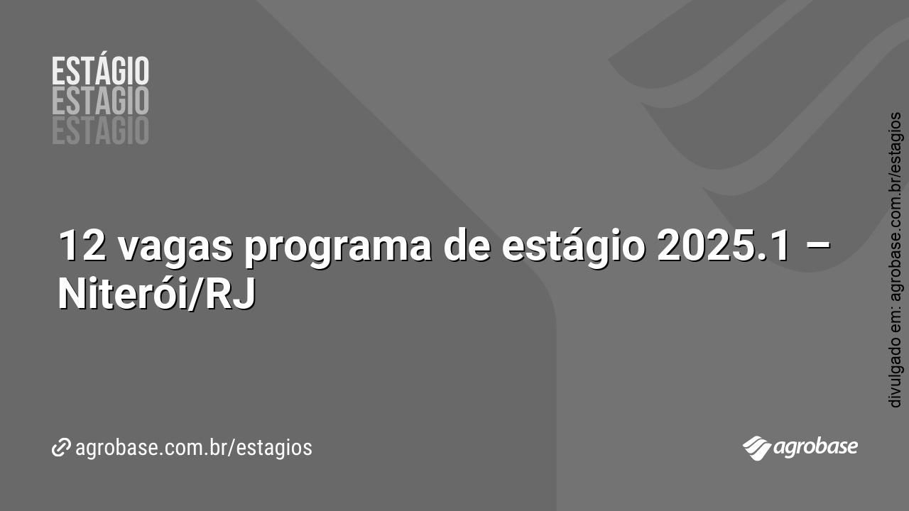 12 vagas programa de estágio 2025.1 – Niterói/RJ