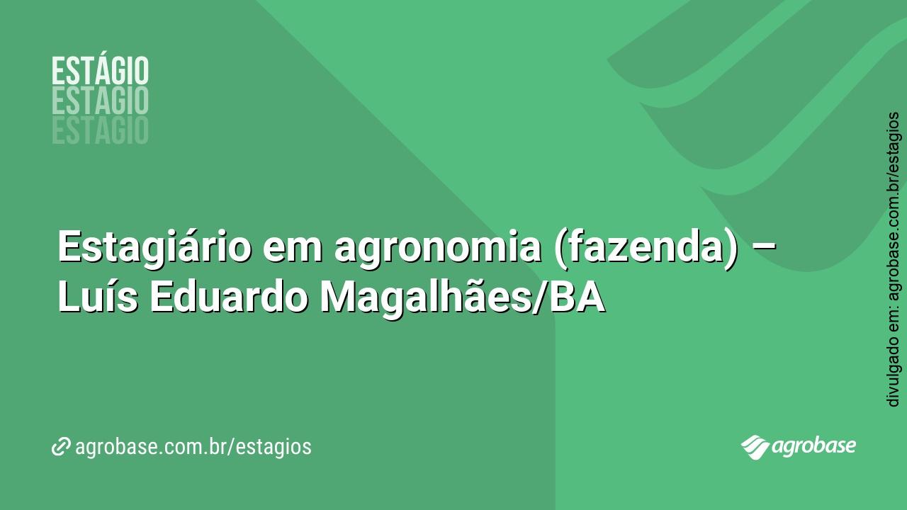 Estagiário em agronomia (fazenda) – Luís Eduardo Magalhães/BA