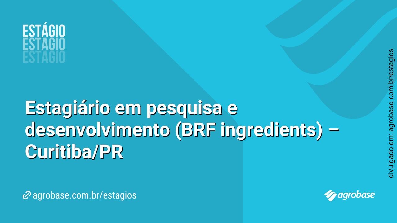 Estagiário em pesquisa e desenvolvimento (BRF ingredients) – Curitiba/PR