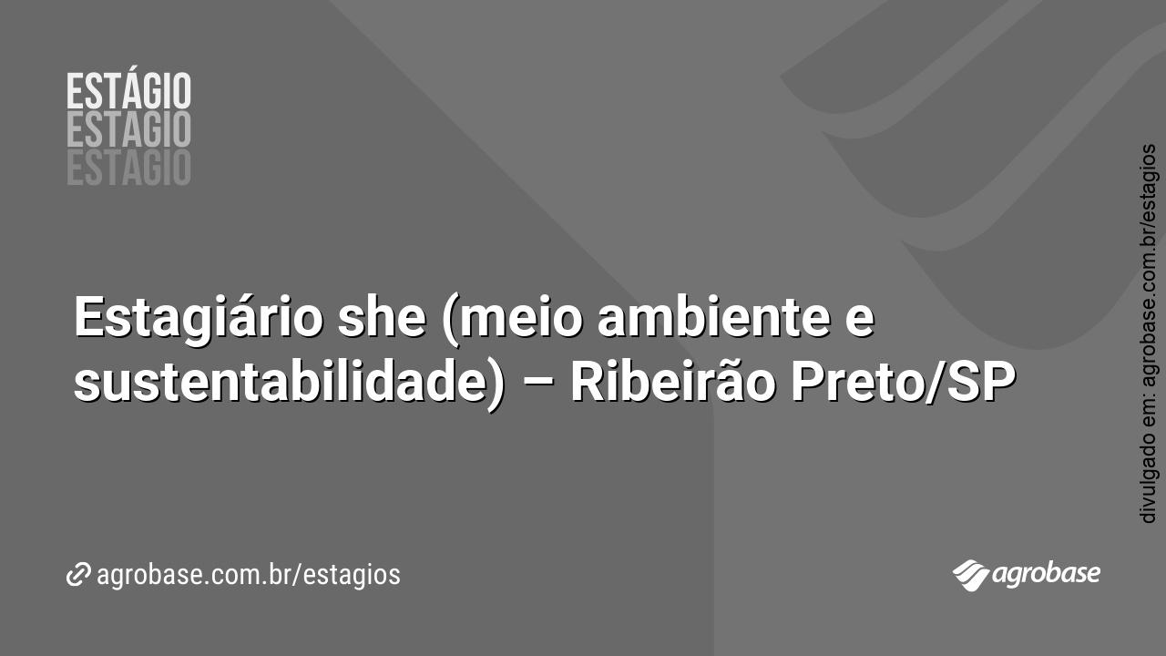 Estagiário she (meio ambiente e sustentabilidade) – Ribeirão Preto/SP