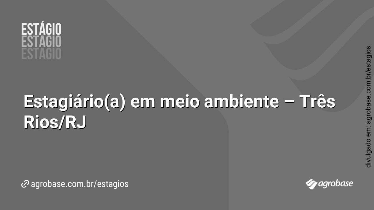 Estagiário(a) em meio ambiente – Três Rios/RJ