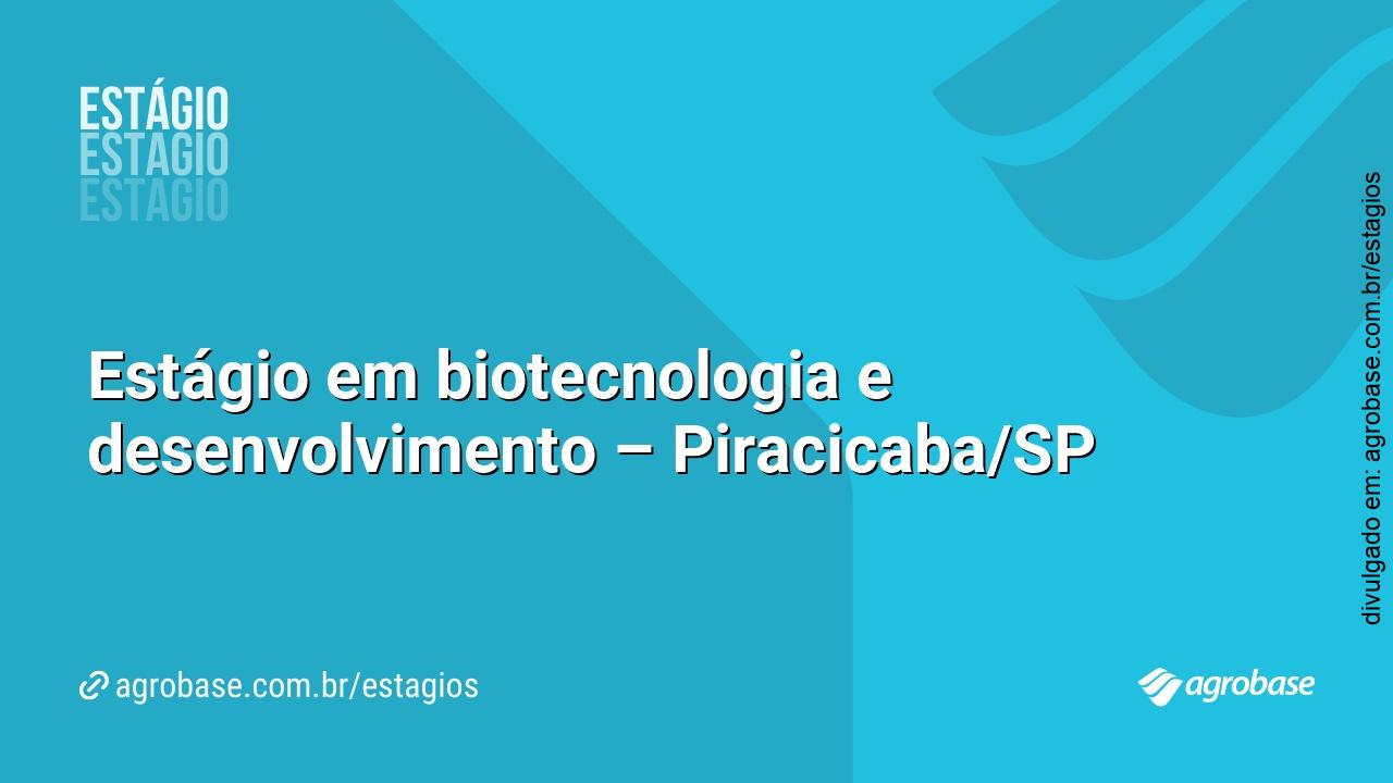 Estágio em biotecnologia e desenvolvimento – Piracicaba/SP