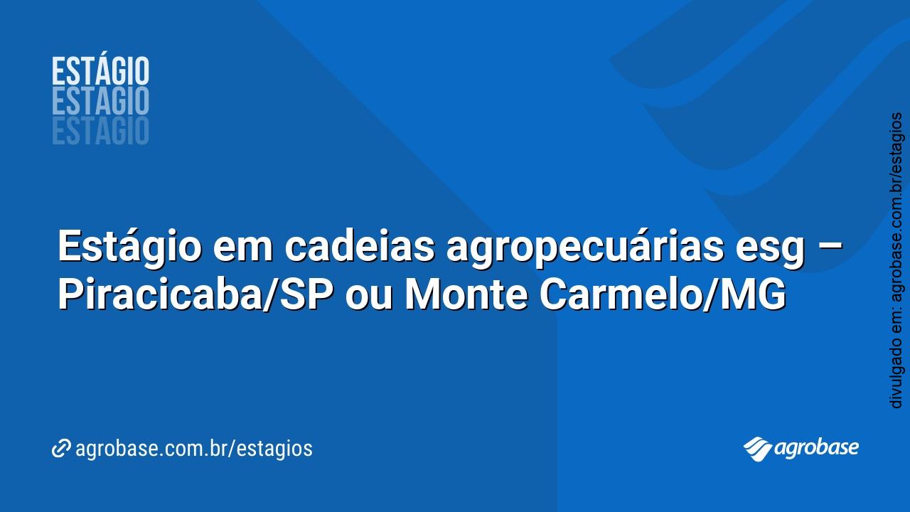 Estágio em cadeias agropecuárias esg – Piracicaba/SP ou Monte Carmelo/MG